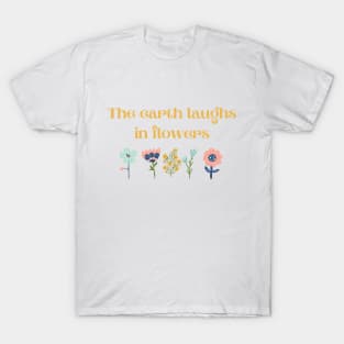 The earth laughs in flowers T-Shirt